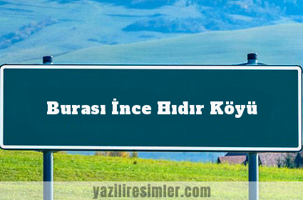 Burası İnce Hıdır Köyü